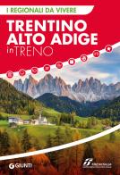 Trentino Alto Adige in treno edito da Giunti Editore