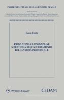 Prova atipica e innovazione scientifica nell'accertamento della verità processuale di Luca Forte edito da CEDAM