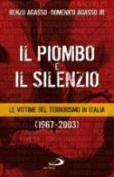 Il piombo e il silenzio. Le vittime del terrorismo (1967-2003) di Renzo Agasso, Domenico Agasso edito da San Paolo Edizioni
