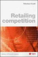 Retailing competition di Sebastiano Grandi edito da EGEA