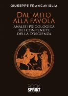 Dal mito alla favola. Analisi psicologica dei contenuti della coscienza di Giuseppe Francaviglia edito da Booksprint