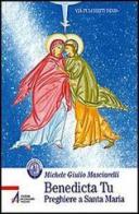 Benedicta tu. Preghiere a santa Maria di Michele G. Masciarelli edito da EMP