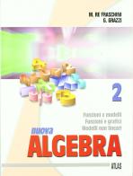 Nuova algebra. Per le Scuole superiori vol.2 di Marzia Re Fraschini, Gabriella Grazzi edito da Atlas