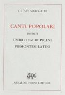 Canti popolari inediti umbri, liguri, piceni, piemontesi, latini (rist. anast. Genova, 1855) di Oreste Marcoaldi edito da Forni