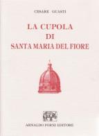 La cupola di Santa Maria del Fiore (rist. anast. Firenze, 1857) di Cesare Guasti edito da Forni