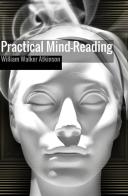 Practical mind-reading di William Walker Atkinson edito da StreetLib