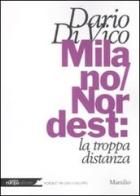 Milano/Nordest: la troppa distanza di Dario Di Vico edito da Marsilio
