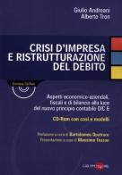 Crisi d'impresa e ristrutturazione del debito. Con CD-ROM di Giulio Andreani, Alberto Tron edito da Il Sole 24 Ore