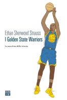 I Golden State Warriors. La macchina della vittoria di Ethan Sherwood Strauss edito da 66thand2nd