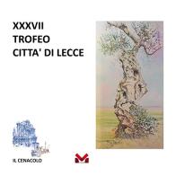 XXXVII Trofeo Città di Lecce. Ediz. illustrata edito da Milella