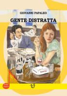 Gente distratta di Giovanni Papaleo edito da Arpeggio Libero