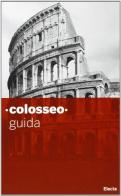 Colosseo. Guida breve. Ediz. illustrata di Letizia Abbondanza edito da Mondadori Electa