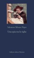 Una spia tra le righe di Salvatore Silvano Nigro edito da Sellerio Editore Palermo