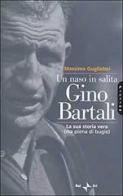 Un naso in salita. Gino Bartali. La sua storia vera (ma piena di bugie) di Massimo Guglielmi edito da Rai Libri