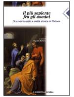 Il più sapiente fra gli uomini. Socrate tra mito e realtà storica in Platone. Per il Liceo classico di Platone edito da Carlo Signorelli Editore