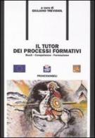Il tutor dei processi formativi. Ruoli, competenze, formazione edito da Franco Angeli