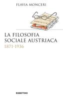 La filosofia sociale austriaca (1871-1936) di Flavia Monceri edito da Rubbettino