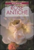 Rose antiche di Anna M. Bosi edito da Edagricole