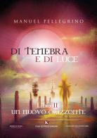 Di tenebra e di luce vol.2 di Manuel Pellegrino edito da Kimerik