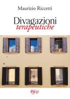 Divagazioni terapeutiche di Maurizio Riccetti edito da C&P Adver Effigi