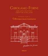 Girolamo Forni. Mercante vicentino fornitore di Palladio. Ediz. italiana e inglese edito da Biblos