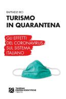 Turismo in quarantena. Gli effetti del Coronavirus sul sistema italiano di Raffaele Rio edito da Tangram Edizioni Scientifiche