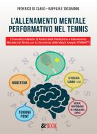 L' allenamento mentale performativo nel tennis. L'innovativo metodo di analisi della prestazione e allenamento mentale nel tennis con lo strumento della match analysis di Federico Di Carlo, Raffaele Tataranni edito da & MyBook