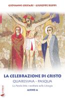 La celebrazione di Cristo. Quaresima e Pasqua. Anno A di Giovanni Chifari, Giuseppe Ruppi edito da If Press