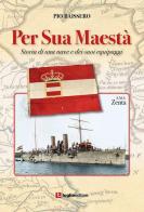 Per Sua Maestà. Storia di una nave e dei suoi equipaggi di Pio Baissero edito da Luglio (Trieste)