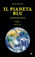 Il pianeta blu (ancora per poco) di Antonio Del Carlo edito da Pezzini