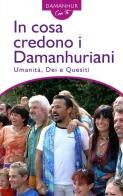 In cosa credono i Damanhuriani. Umanità, dei, quesiti. Ediz. multilingue di Stambecco Pesco edito da Damanhur