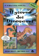Il giorno dei dinosauri di Jacqui Bailey, Matthew Lilly edito da Editoriale Scienza