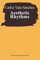 Aesthetic rhythms di Carlos Vara Sánchez edito da Aesthetica