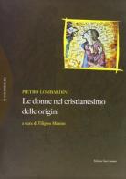Donne nel cristianesimo delle origini di Pietro Lombardini edito da San Lorenzo