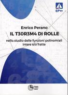 Il teorema di Rolle nello studio delle funzioni polinominali intere e/o fratte di Enrico Perano edito da Cortina (Torino)