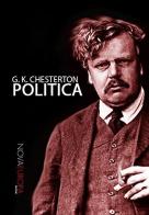 Politica di Gilbert Keith Chesterton edito da NovaEuropa Edizioni