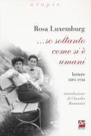 ... So soltanto come si è umani. Lettere 1891-1918 di Rosa Luxemburg edito da Prospettiva Edizioni Services & Publishing