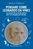 Pensare come Leonardo da Vinci. I principi del grande genio per lo sviluppo personale di Nicola Zanella edito da Franco Angeli