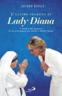 L' ultimo segreto di lady Diana. Il mistero del rapporto tra la principessa più amata e Madre Teresa di Luciano Regolo edito da San Paolo Edizioni