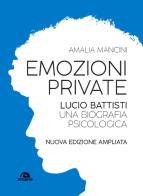 Emozioni private. Lucio Battisti. Una biografia psicologica. Nuova ediz. di Amalia Mancini edito da Arcana