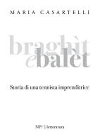 Braghìt e balèt. Storia di una tennista imprenditrice di Maria Casartelli edito da New Press