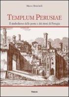 Templum Perusiae. Il simbolismo delle porte e dei rioni di Perugia di Mauro Menichelli edito da Futura Libri