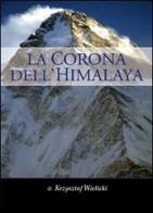 La corona dell'Himalaya di Krzysztof Wielicki edito da Alpine Studio