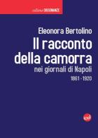 Il racconto della camorra nei giornali di Napoli 1861-1920 di Eleonora Bertolino edito da Edizioni Iod