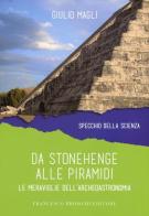 Da Stonehenge alle piramidi. Le meraviglie dell'archeoastronomia di Giulio Magli edito da Brioschi