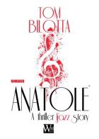 Anatole. A thriller jazz story. Con CD Audio di Tom Bilotta edito da WH Books Italia
