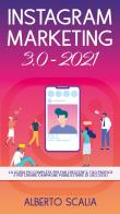 Instagram marketing 3.0-2021. La guida più completa per far crescere il tuo profilo e per creare campagne pubblicitarie di successo di Alberto Scalia edito da Youcanprint