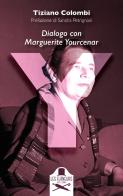 Y. Dialogo con Marguerite Yourcenar di Tiziano Colombi edito da Les Flâneurs Edizioni