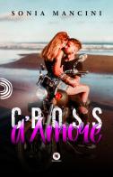 Cross d'amore di Sonia Mancini edito da PubMe