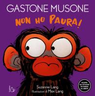 Non ho paura! Gastone Musone di Suzanne Lang edito da Il Castoro